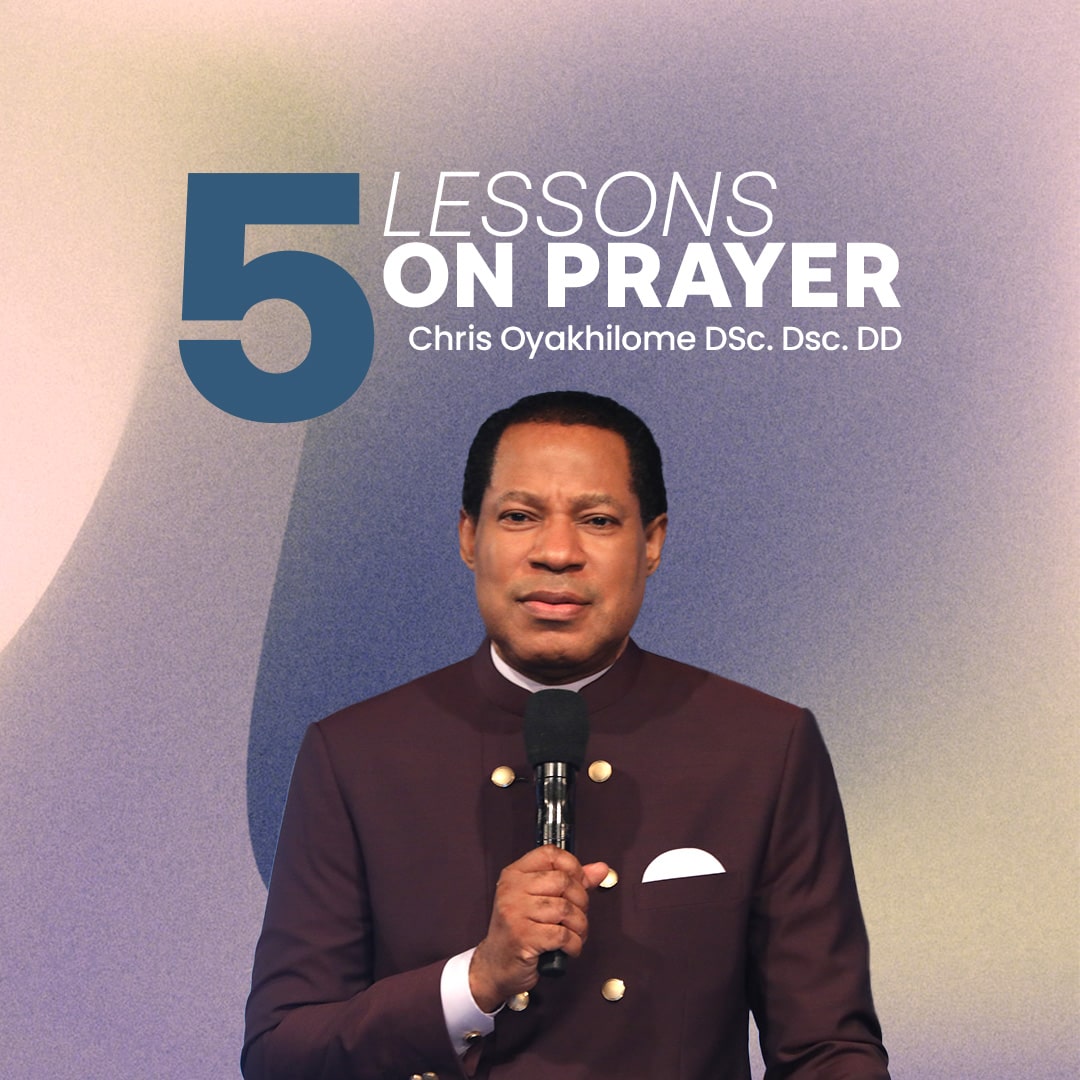 5 Lessons on Prayer | Pastor Chris Digital Library